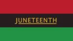 Juneteenth Holiday This Weekend